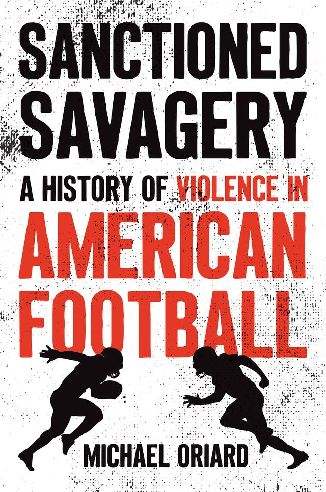 Sanctioned Savagery by Michael Oriard