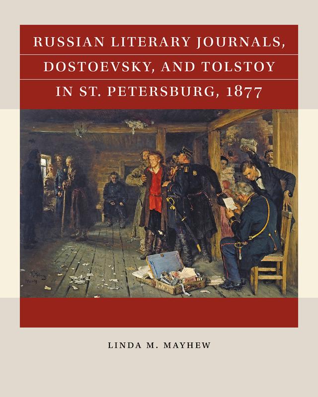 Russian Literary Journals, Dostoevsky, and Tolstoy in St. Petersburg, 1877 by Linda M. Mayhew