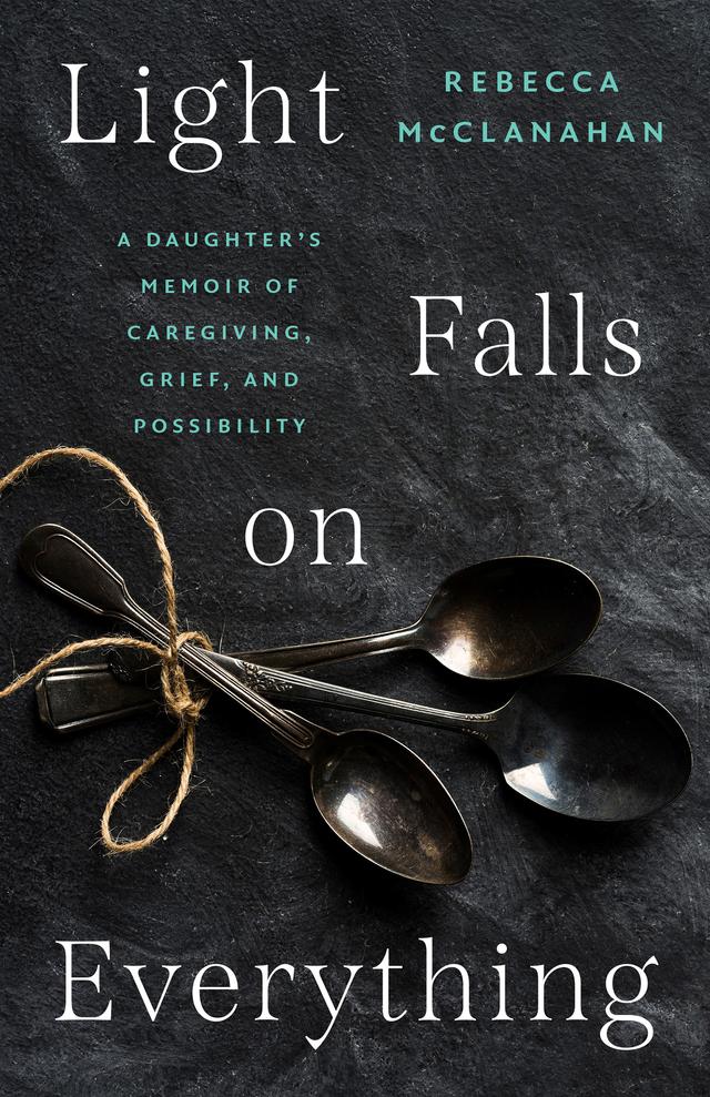 Light Falls on Everything by Rebecca McClanahan