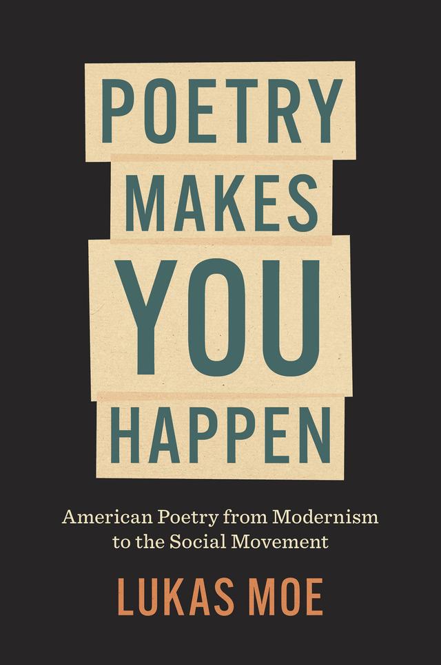 Poetry Makes You Happen by Lukas Moe