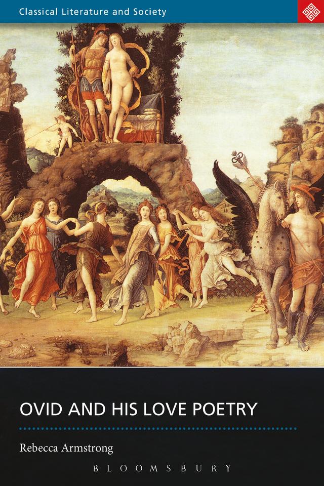 Ovid and His Love Poetry by Rebecca Armstrong
