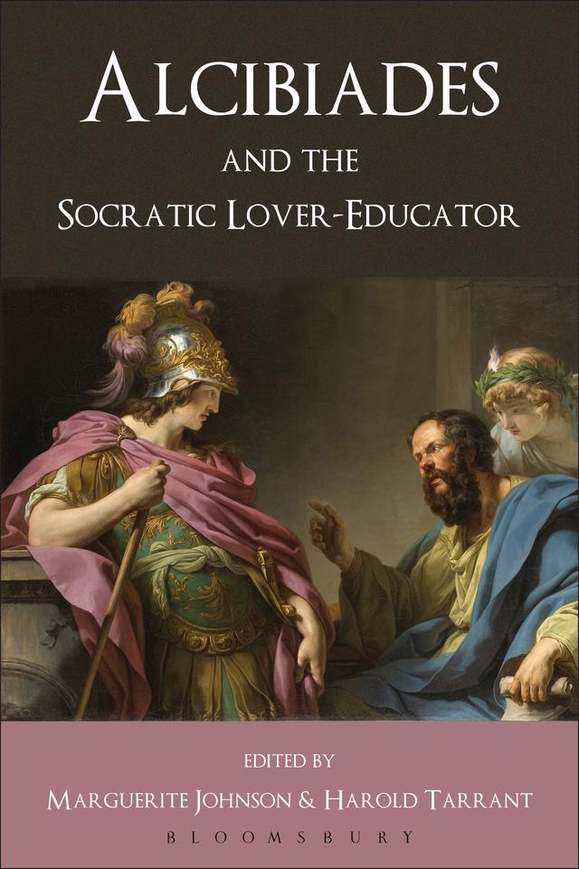 Alcibiades and the Socratic Lover-Educator by Harold Tarrant, Marguerite Johnson