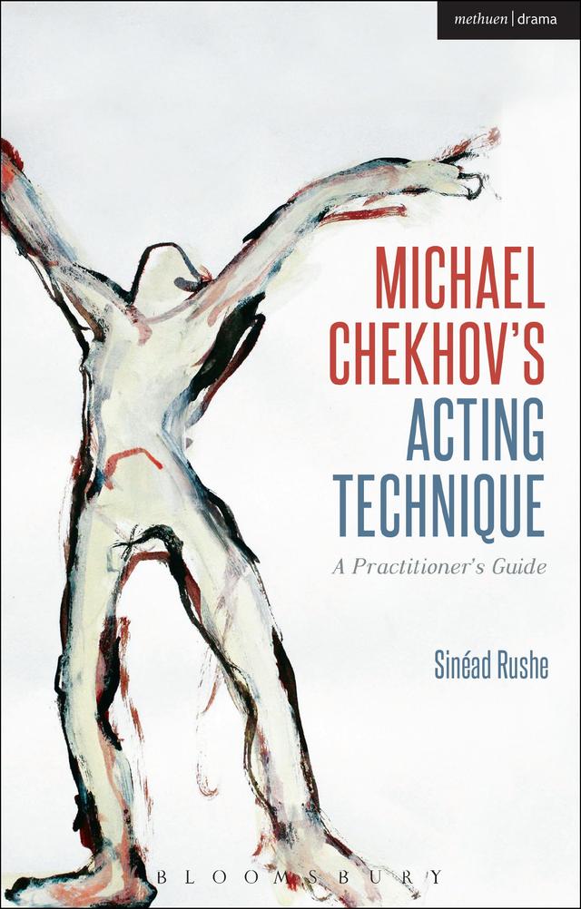 Michael Chekhov’s Acting Technique by Sinéad Rushe
