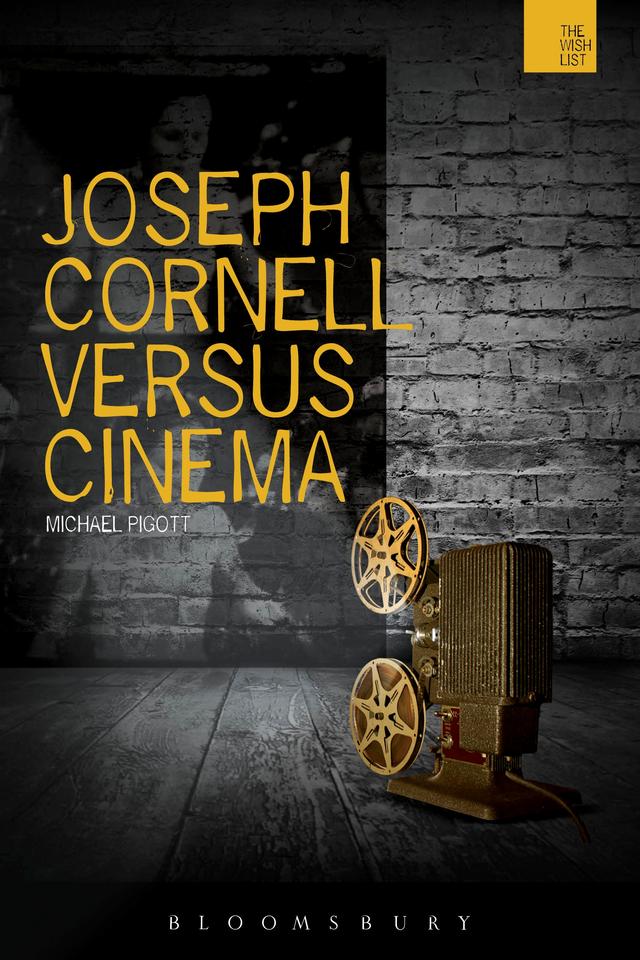 Joseph Cornell Versus Cinema by Michael Pigott