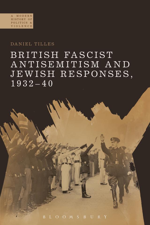 British Fascist Antisemitism and Jewish Responses, 1932-40 by Daniel Tilles