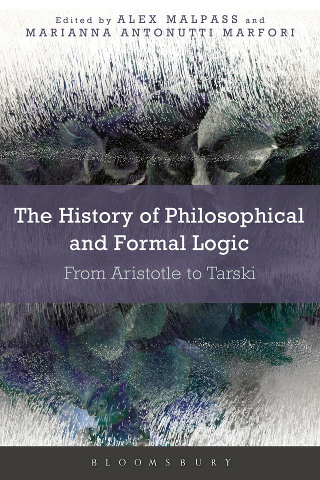 The History of Philosophical and Formal Logic by Alex Malpass, Marianna Antonutti Marfori