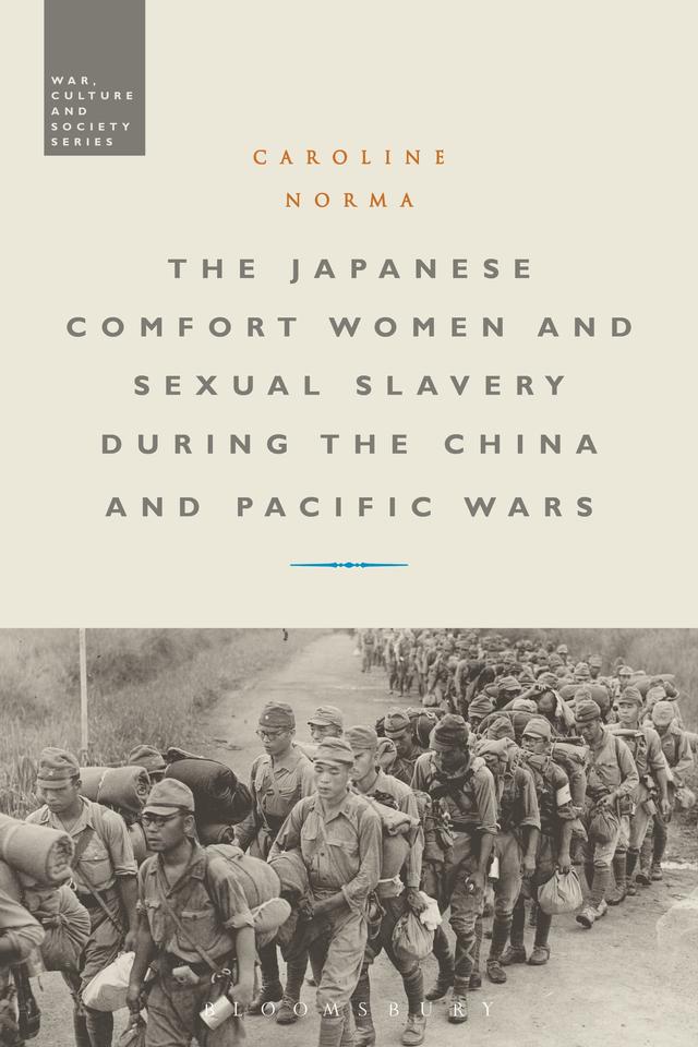The Japanese Comfort Women and Sexual Slavery during the China and Pacific Wars by Caroline Norma