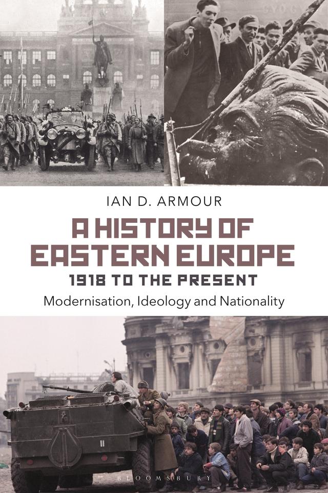 A History of Eastern Europe 1918 to the Present by Ian D. Armour