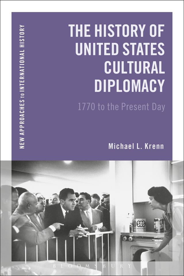 The History of United States Cultural Diplomacy by Michael L. Krenn