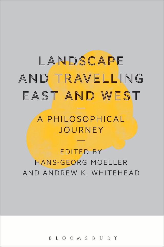 Landscape and Travelling East and West: A Philosophical Journey by Andrew K. Whitehead, Hans-Georg Moeller