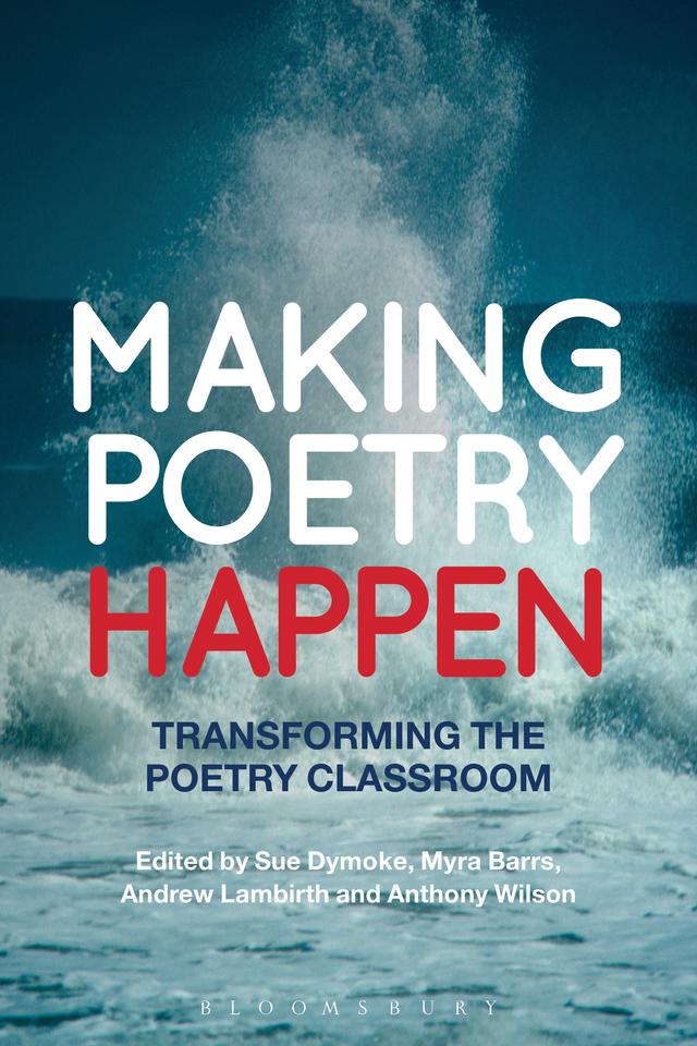Making Poetry Happen by Andrew Lambirth, Anthony Wilson, Myra Barrs, Sue Dymoke