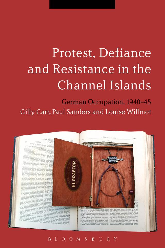 Protest, Defiance and Resistance in the Channel Islands by Gilly Carr, Louise Willmot, Paul Sanders