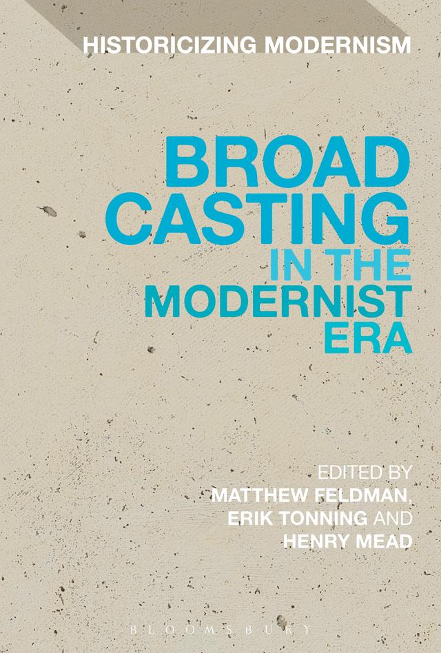 Broadcasting in the Modernist Era by Erik Tonning, Henry Mead, Matthew Feldman