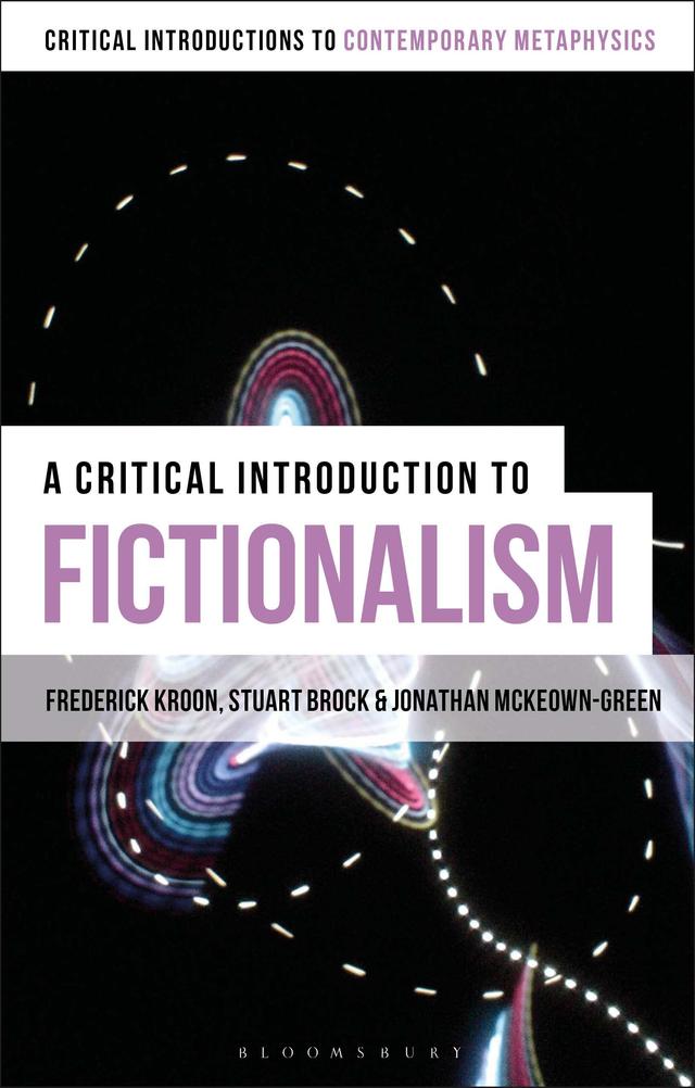 A Critical Introduction to Fictionalism by Frederick Kroon, Jonathan McKeown-Green, Stuart Brock