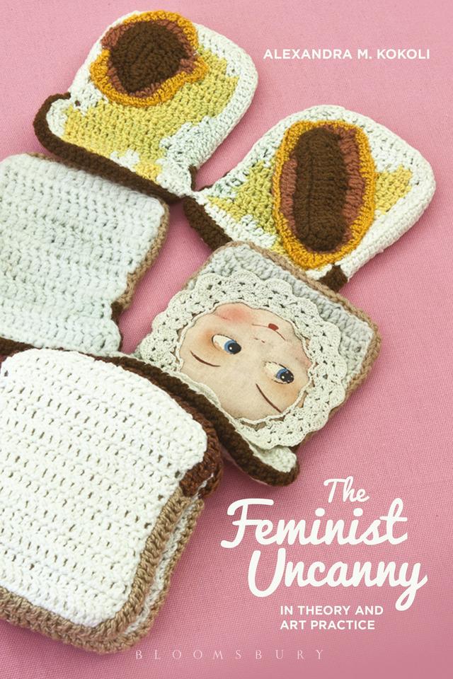 The Feminist Uncanny in Theory and Art Practice by Alexandra M. Kokoli