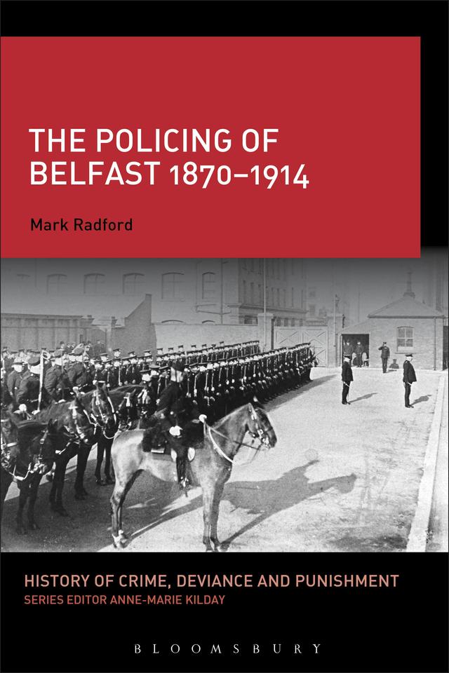 The Policing of Belfast 1870-1914 by Mark Radford
