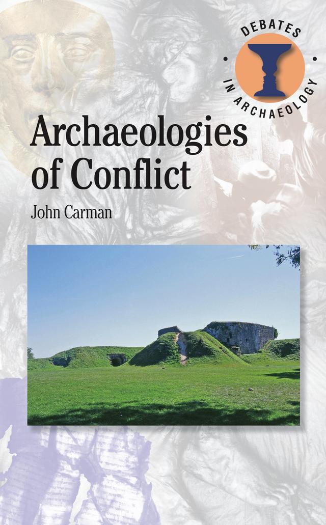Archaeologies of Conflict by John Carman