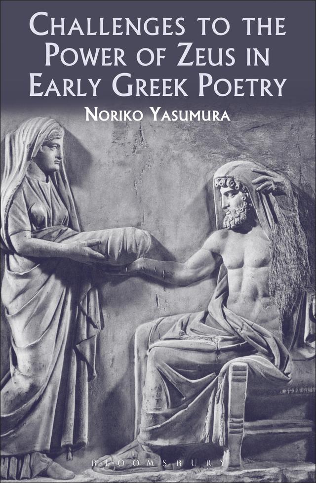 Challenges to the Power of Zeus in Early Greek Poetry by Noriko Yasumura
