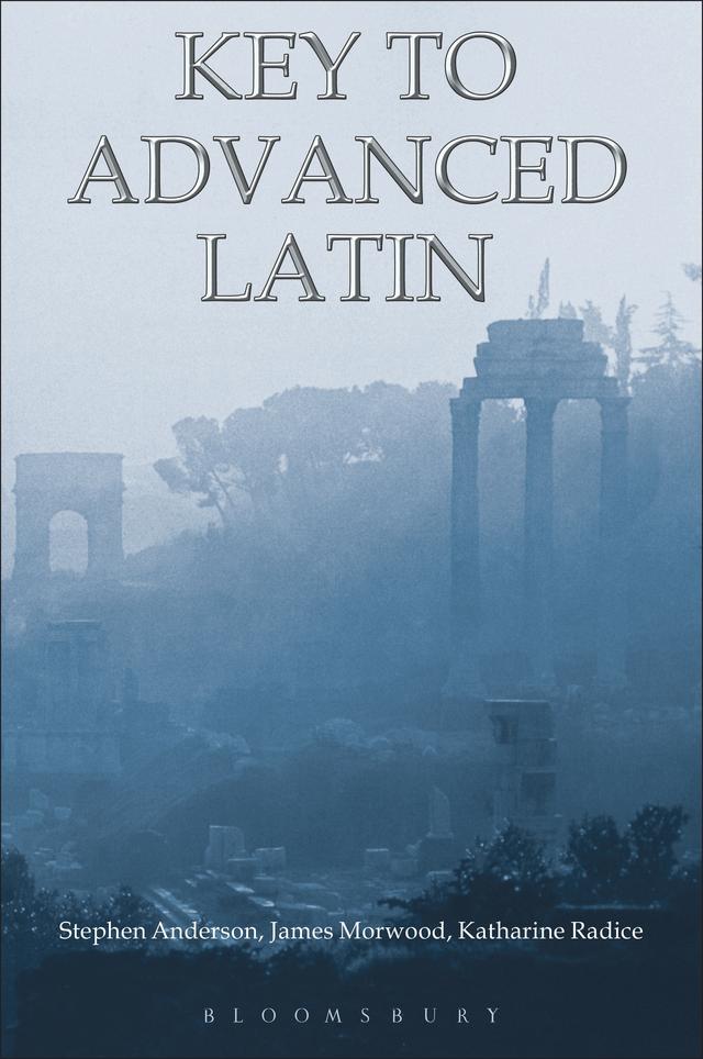 Key to Advanced Latin by James Morwood, Katharine Radice, Stephen Anderson