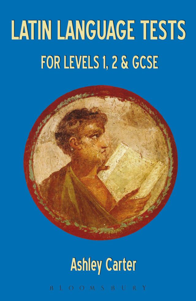 Latin Language Tests for Levels 1 and 2 and GCSE by Ashley Carter