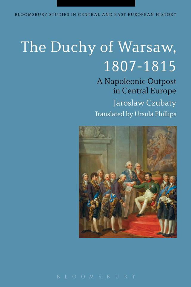 The Duchy of Warsaw, 1807-1815 by Jaroslaw Czubaty, Ursula Phillips