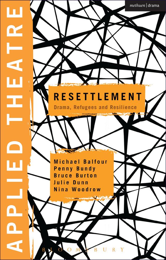 Applied Theatre: Resettlement by Bruce Burton, Julie Dunn, Michael Balfour, Nina Woodrow, Penny Bundy, Sheila Preston
