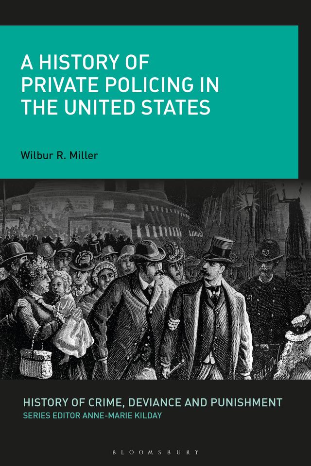 A History of Private Policing in the United States by Wilbur R. Miller