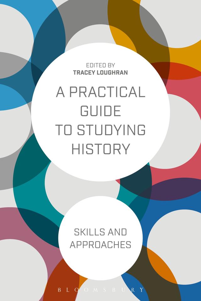 A Practical Guide to Studying History by Tracey Loughran