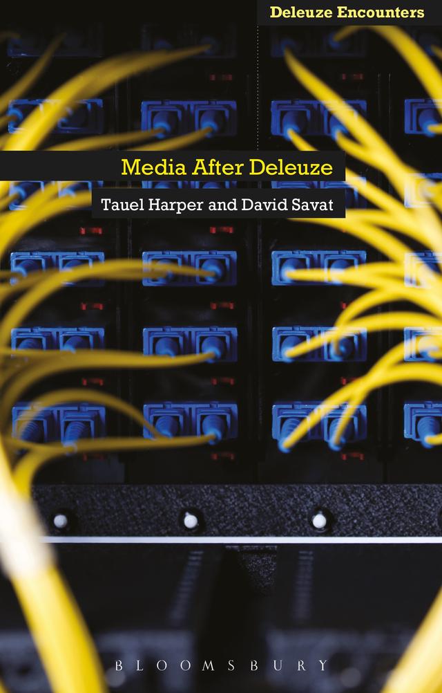 Media After Deleuze by David Savat, Tauel Harper