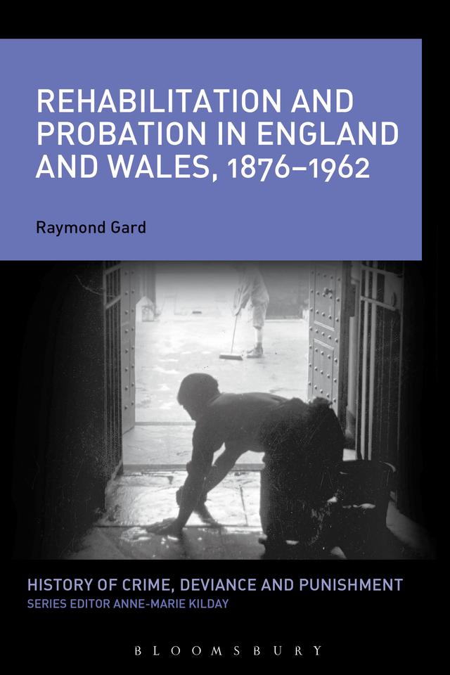 Rehabilitation and Probation in England and Wales, 1876-1962 by Raymond Gard