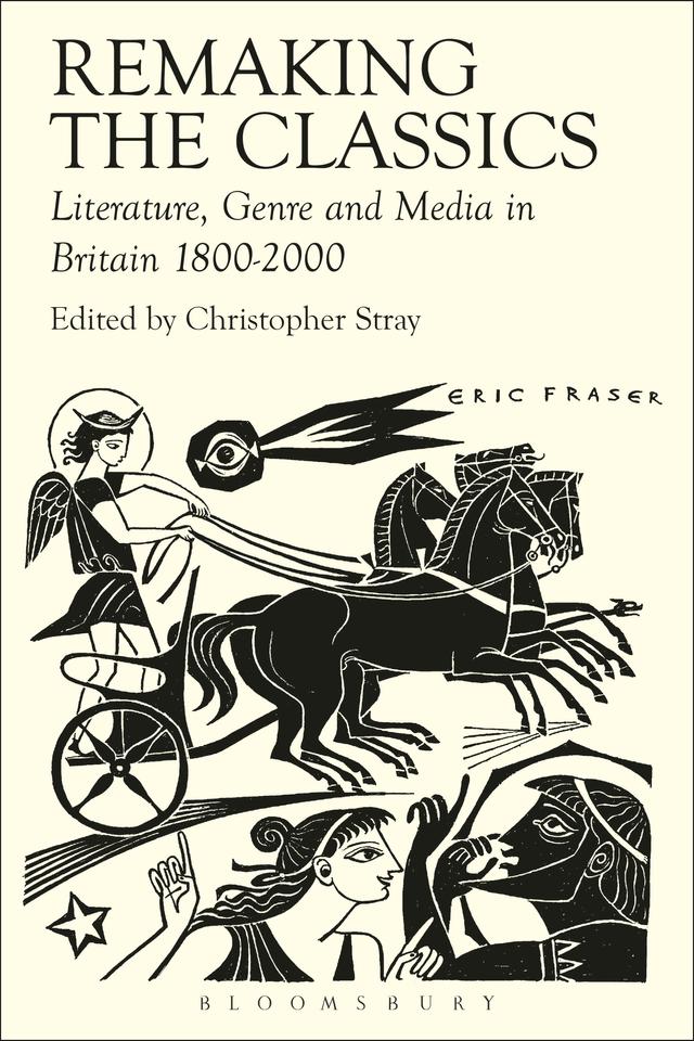 Remaking the Classics by Amanda Wrigley, Christopher Stray, Deborah Roberts, Elizabeth Vandiver, Leanne Hunnings, Lorna Hardwick, Ruth Hazel, Sheila Murnaghan, Stephen Harrison