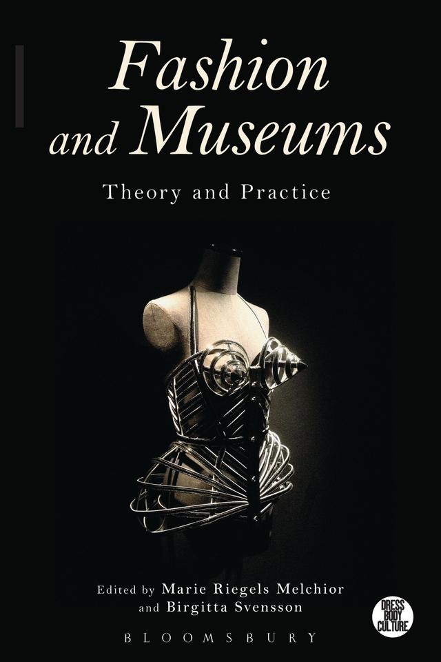 Fashion and Museums by Birgitta Svensson, Marie Riegels Melchior