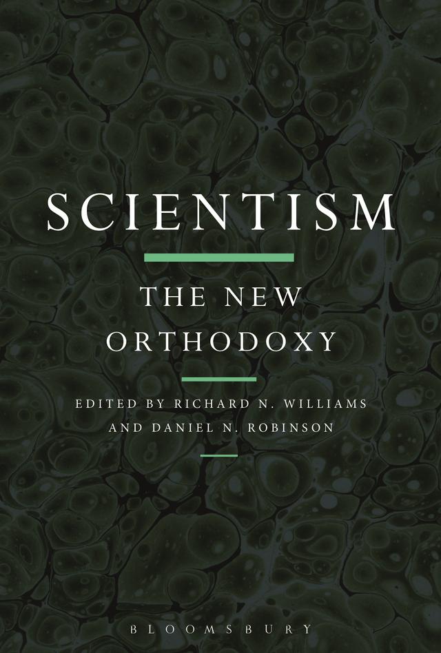 Scientism: The New Orthodoxy by Daniel N. Robinson, Richard N. Williams