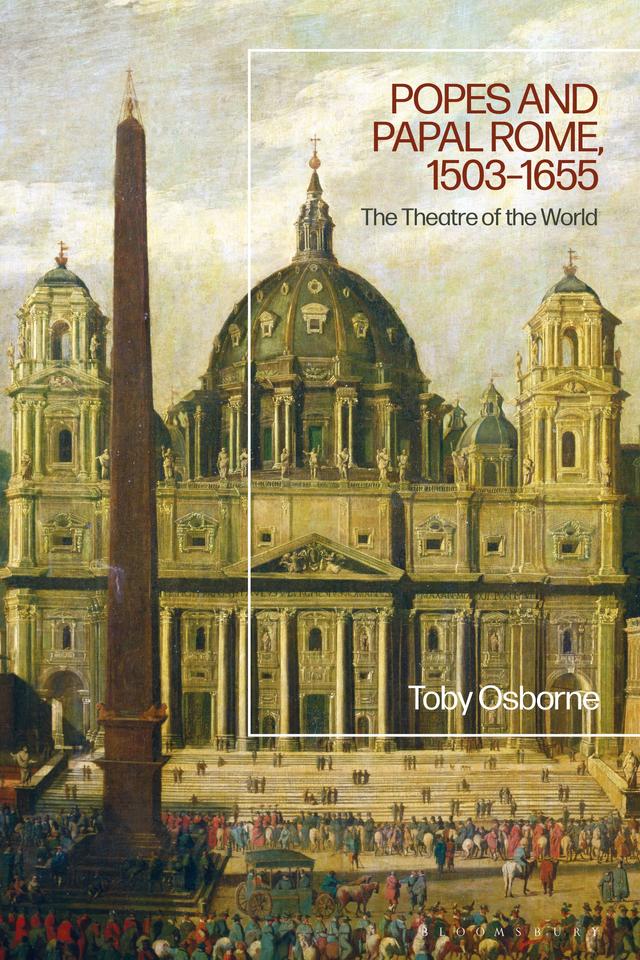 Popes and Papal Rome, 1503-1655 by Toby Osborne