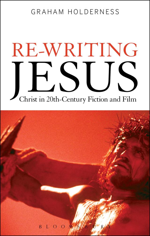 Re-Writing Jesus: Christ in 20th-Century Fiction and Film by Graham Holderness