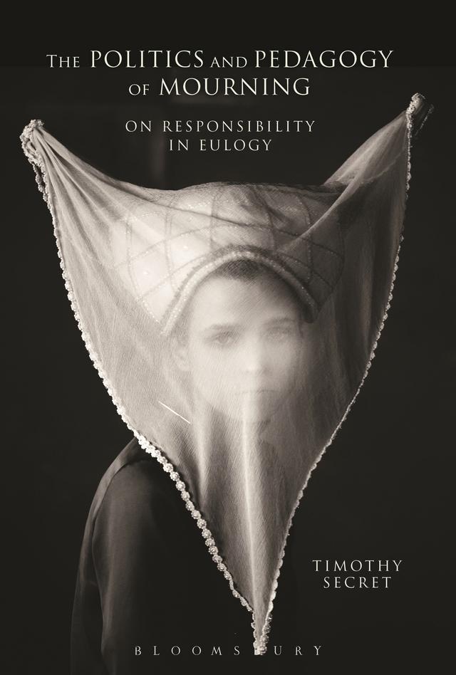 The Politics and Pedagogy of Mourning by Timothy Secret