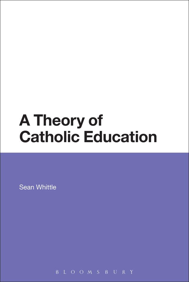 A Theory of Catholic Education by Sean Whittle