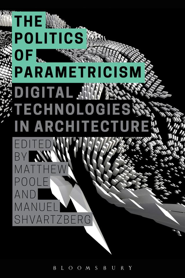 The Politics of Parametricism by Manuel Shvartzberg, Matthew Poole