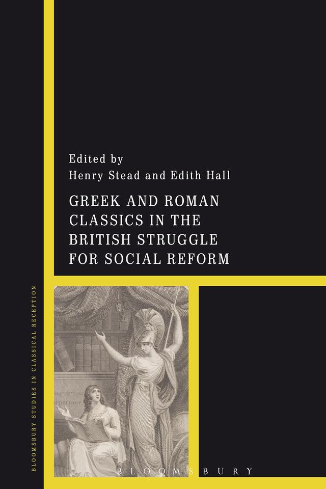 Greek and Roman Classics in the British Struggle for Social Reform by Edith Hall, Henry Stead