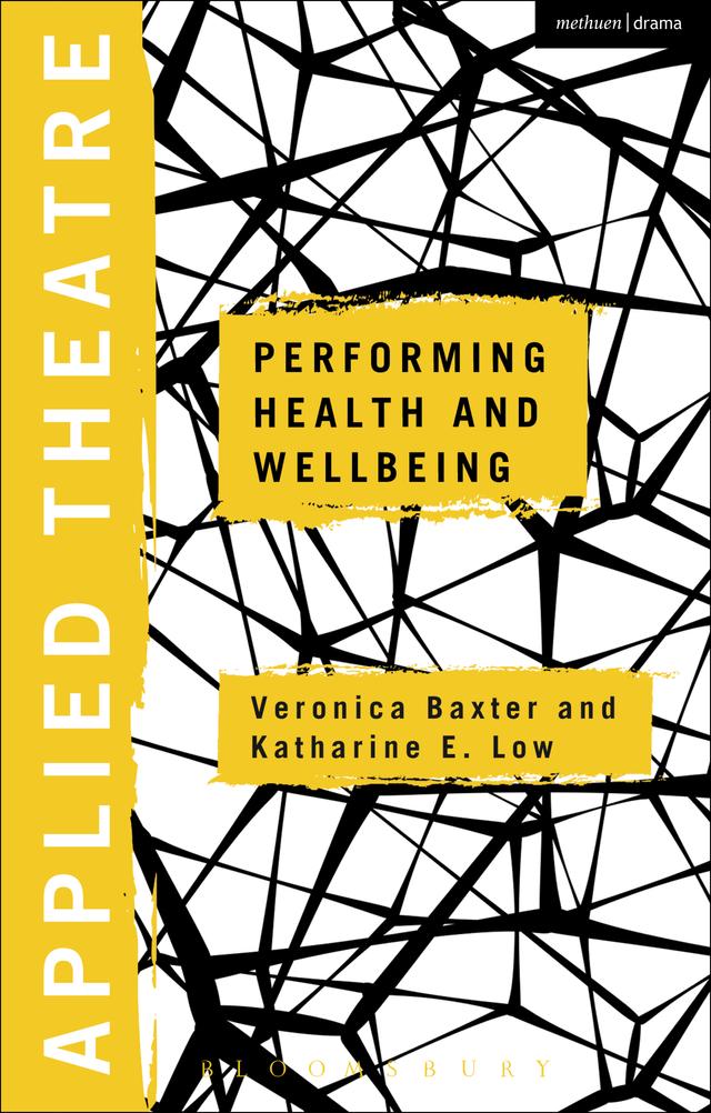 Applied Theatre: Performing Health and Wellbeing by Katharine E. Low, Michael Balfour, Sheila Preston, Veronica Baxter