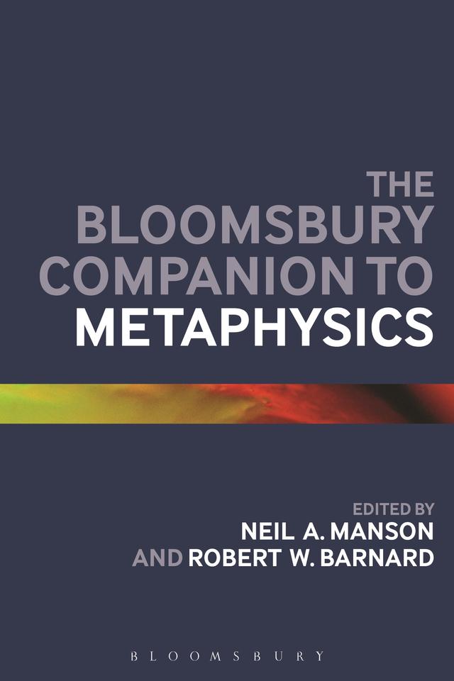 The Bloomsbury Companion to Metaphysics by Neil A. Manson, Robert W. Barnard
