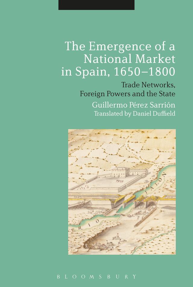 The Emergence of a National Market in Spain, 1650-1800 by Guillermo Perez Sarrion