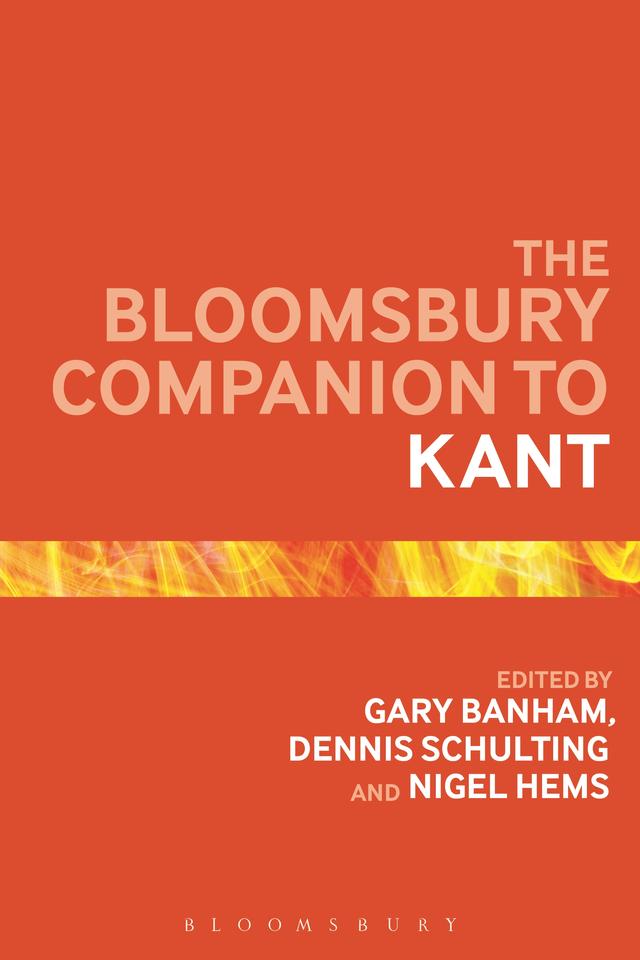 The Bloomsbury Companion to Kant by Dennis Schulting, Gary Banham, Nigel Hems