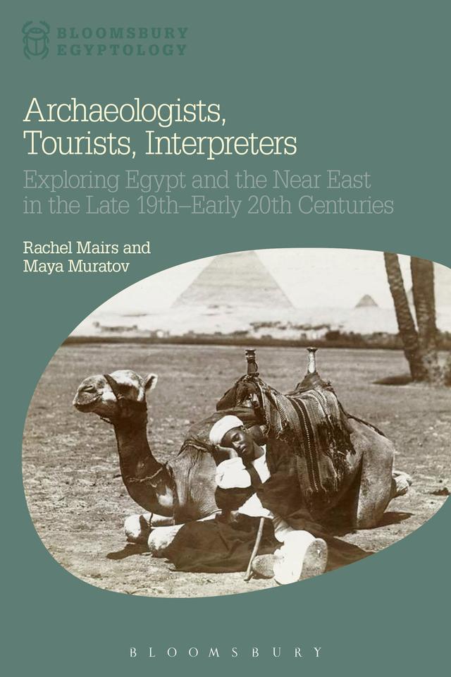 Archaeologists, Tourists, Interpreters by Maya Muratov, Nicholas Reeves, Rachel Mairs