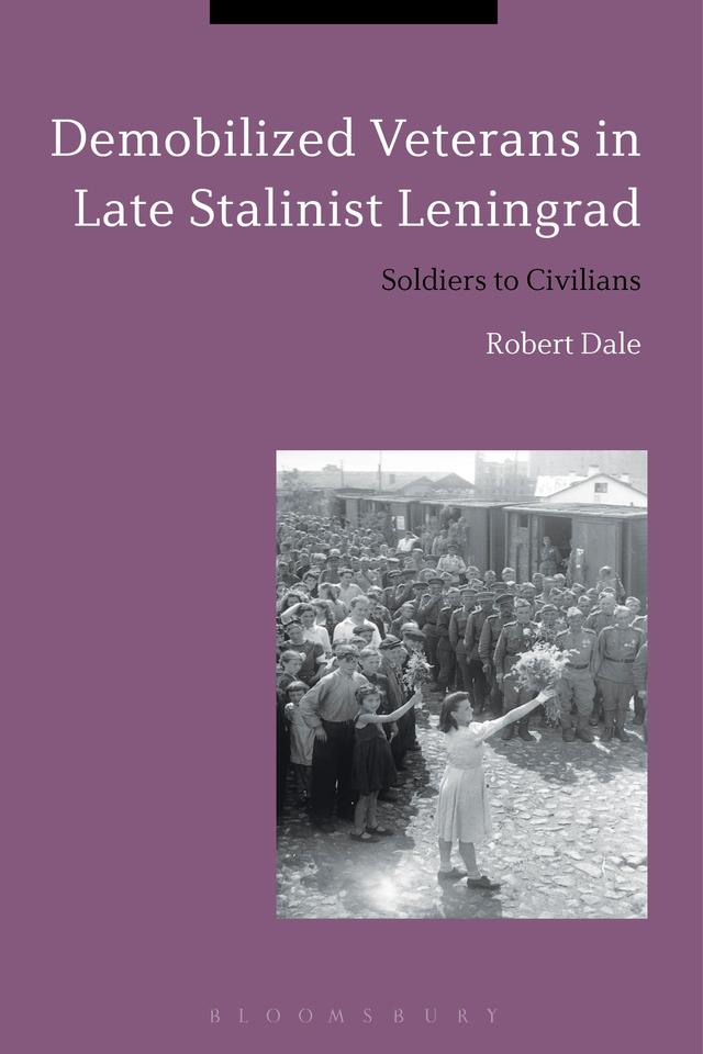 Demobilized Veterans in Late Stalinist Leningrad by Robert Dale