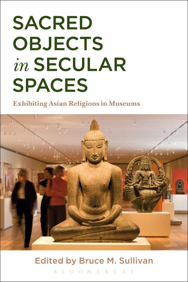 Sacred Objects in Secular Spaces by Bruce M. Sullivan