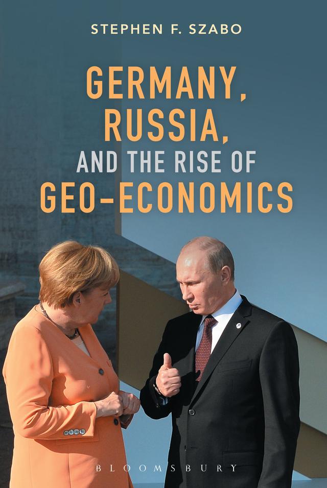 Germany, Russia, and the Rise of Geo-Economics by Stephen F. Szabo