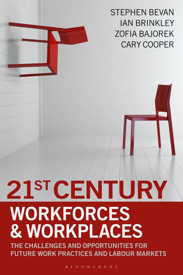 21st Century Workforces and Workplaces by Cary Cooper, Ian Brinkley, Stephen Bevan, Zofia Bajorek
