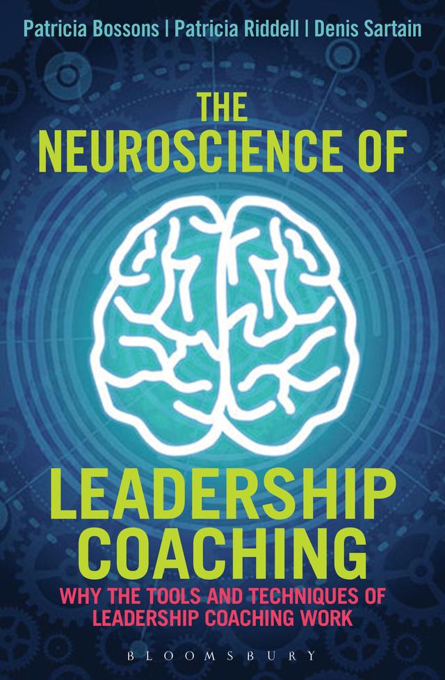 The Neuroscience of Leadership Coaching by Denis Sartain, Patricia Bossons, Patricia Riddell