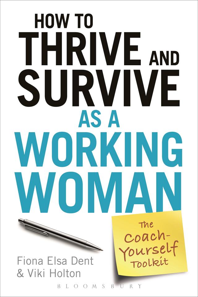 How to Thrive and Survive as a Working Woman by Fiona Elsa Dent, Viki Holton